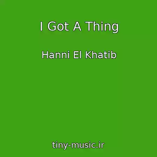 کاور آهنگ I Got A Thing از Hanni El Khatib