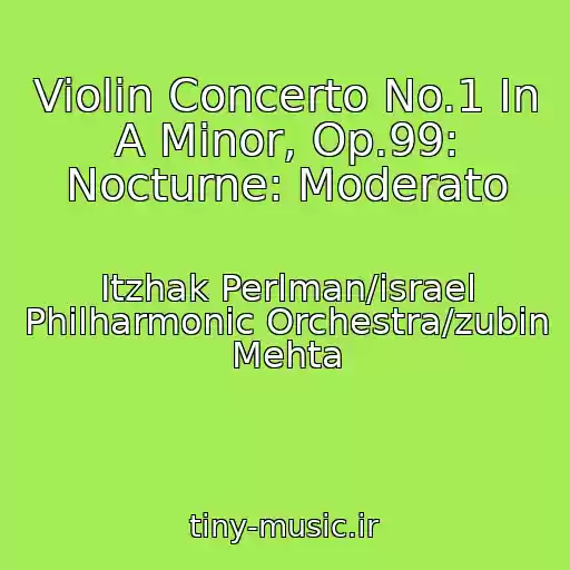 کاور آهنگ Violin Concerto No.1 In A Minor, Op.99: Nocturne: Moderato از Itzhak Perlman/israel Philharmonic Orchestra/zubin Mehta