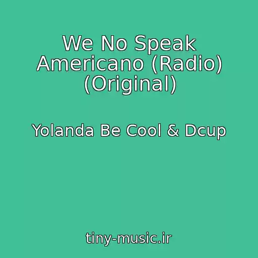 کاور آهنگ We No Speak Americano (Radio) (Original) از Yolanda Be Cool & Dcup