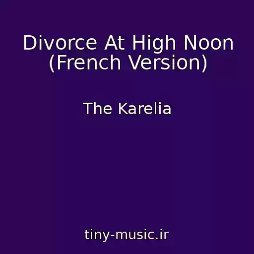 کاور آهنگ Divorce At High Noon (French Version) از The Karelia