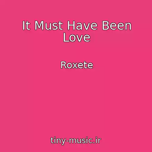 کاور آهنگ It Must Have Been Love از Roxete