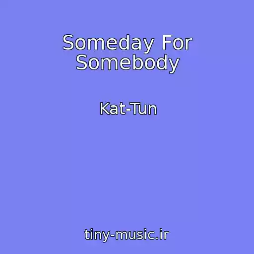 کاور آهنگ Someday For Somebody از Kat-Tun