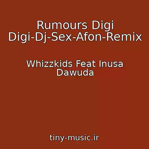 کاور آهنگ Rumours Digi Digi-Dj-Sex-Afon-Remix از Whizzkids Feat Inusa Dawuda