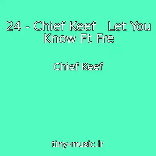 کاور آهنگ 24 - Chief Keef   Let You Know Ft Fre از Chief Keef