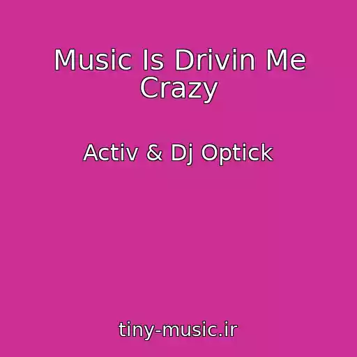 کاور آهنگ Music Is Drivin Me Crazy از Activ & Dj Optick