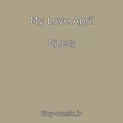 کاور آهنگ My Love April از Dj Jedy