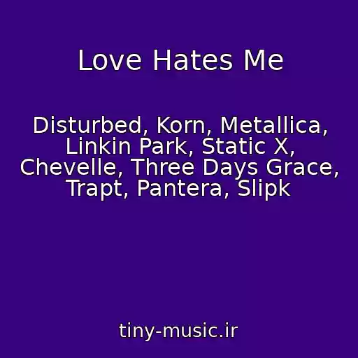 کاور آهنگ Love Hates Me از Disturbed, Korn, Metallica, Linkin Park, Static X, Chevelle, Three Days Grace, Trapt, Pantera, Slipk