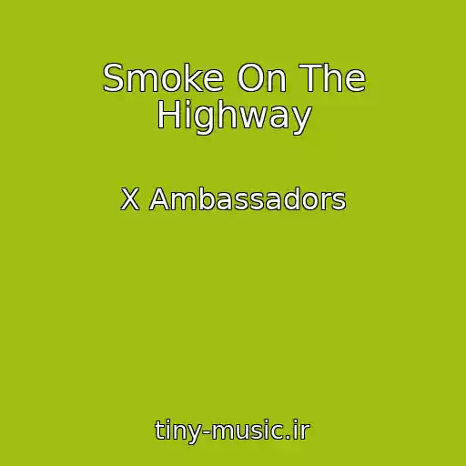 کاور آهنگ Smoke On The Highway از X Ambassadors