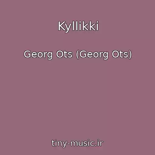 کاور آهنگ Kyllikki از Georg Ots (Georg Ots)