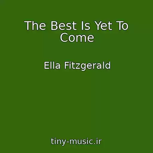 کاور آهنگ The Best Is Yet To Come از Ella Fitzgerald