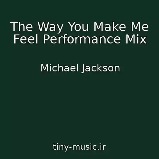 کاور آهنگ The Way You Make Me Feel Performance Mix از Michael Jackson