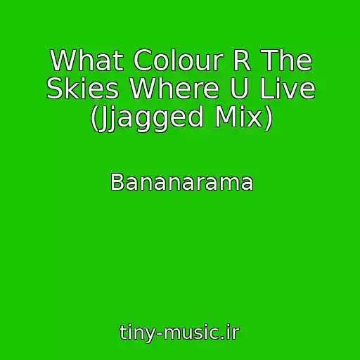 کاور آهنگ What Colour R The Skies Where U Live (Jjagged Mix) از Bananarama
