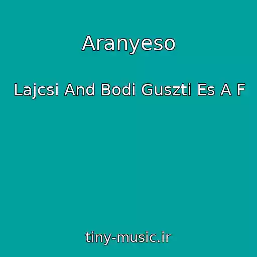 کاور آهنگ Aranyeso از Lajcsi And Bodi Guszti Es A F