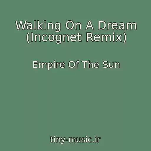 کاور آهنگ Walking On A Dream (Incognet Remix) از Empire Of The Sun