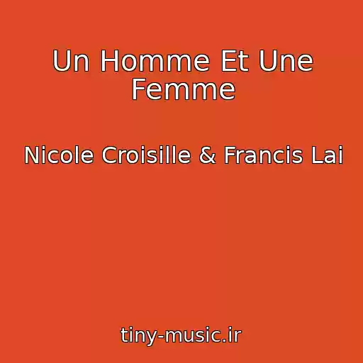 کاور آهنگ Un Homme Et Une Femme از Nicole Croisille & Francis Lai