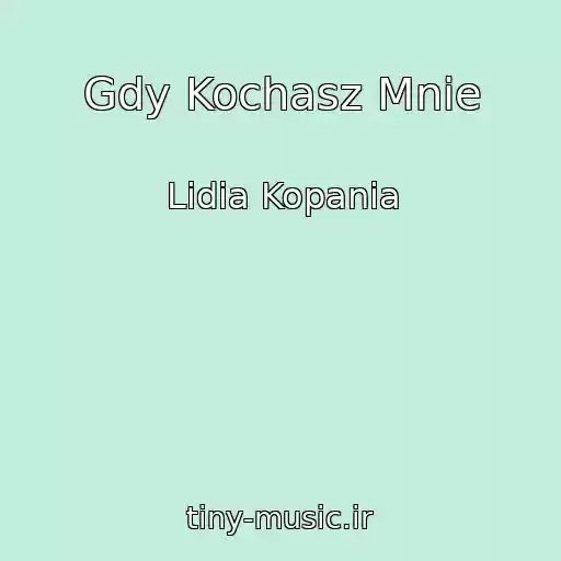 کاور آهنگ Gdy Kochasz Mnie از Lidia Kopania