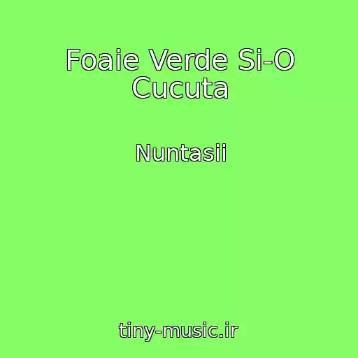 کاور آهنگ Foaie Verde Si-O Cucuta از Nuntasii
