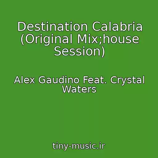 کاور آهنگ Destination Calabria (Original Mix;house Session) از Alex Gaudino Feat. Crystal Waters