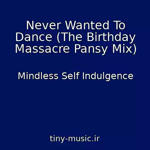 کاور آهنگ Never Wanted To Dance (The Birthday Massacre Pansy Mix) از Mindless Self Indulgence