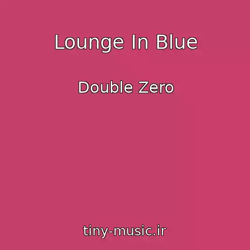 کاور آهنگ Lounge In Blue از Double Zero