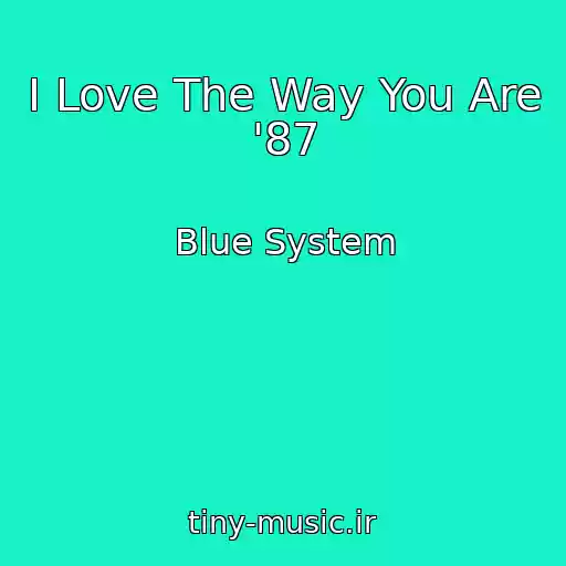 کاور آهنگ I Love The Way You Are '87 از Blue System