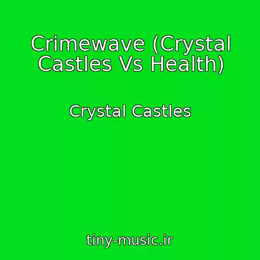 کاور آهنگ Crimewave (Crystal Castles Vs Health) از Crystal Castles