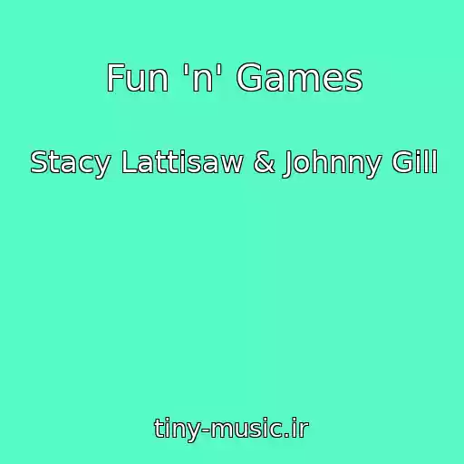 کاور آهنگ Fun 'n' Games از Stacy Lattisaw & Johnny Gill