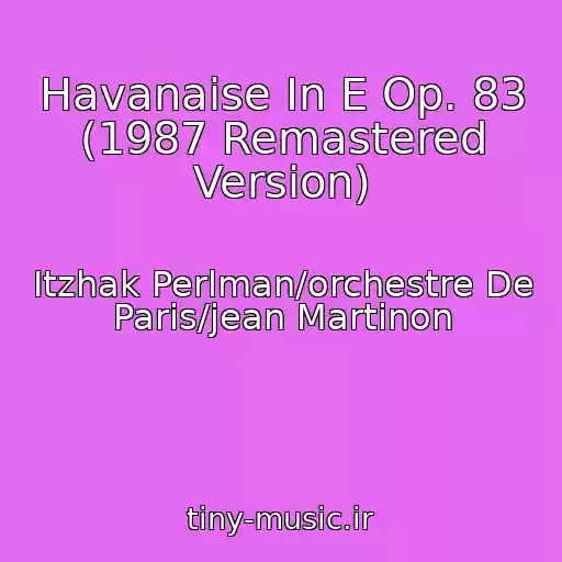 کاور آهنگ Havanaise In E Op. 83 (1987 Remastered Version) از Itzhak Perlman/orchestre De Paris/jean Martinon