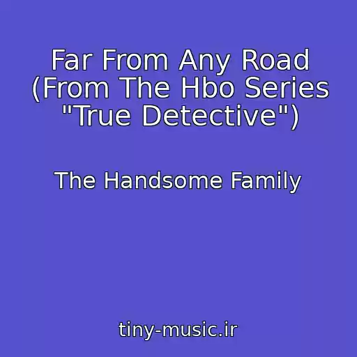 کاور آهنگ Far From Any Road (From The Hbo Series "True Detective") از The Handsome Family