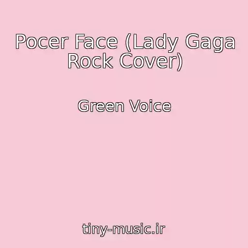 کاور آهنگ Pocer Face (Lady Gaga Rock Cover) از Green Voice