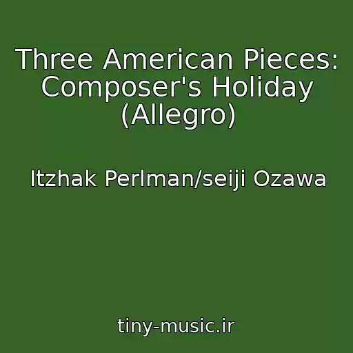کاور آهنگ Three American Pieces: Composer's Holiday (Allegro) از Itzhak Perlman/seiji Ozawa