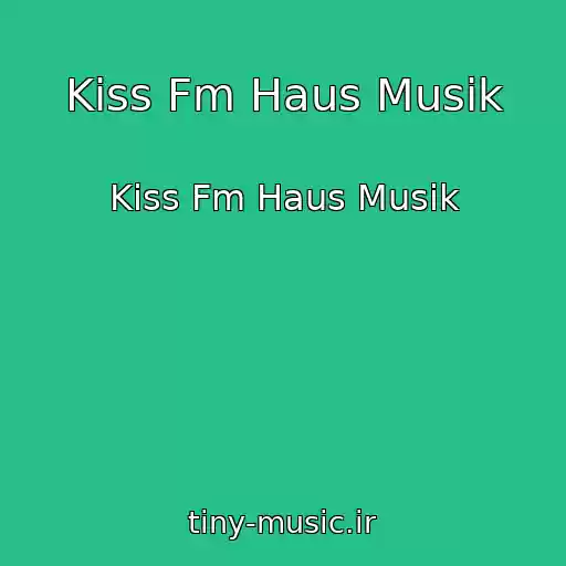 کاور آهنگ Kiss Fm Haus Musik از Kiss Fm Haus Musik