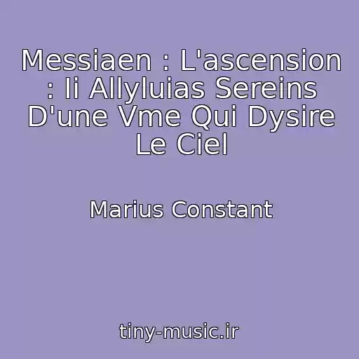 کاور آهنگ Messiaen : L'ascension : Ii Allyluias Sereins D'une Vme Qui Dysire Le Ciel از Marius Constant