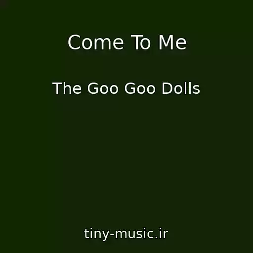 کاور آهنگ Come To Me از The Goo Goo Dolls