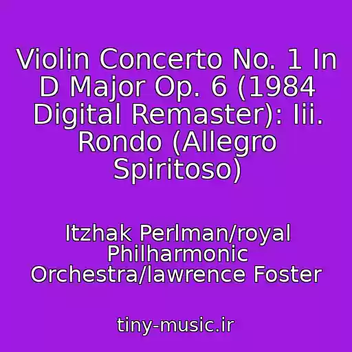 کاور آهنگ Violin Concerto No. 1 In D Major Op. 6 (1984 Digital Remaster): Iii. Rondo (Allegro Spiritoso) از Itzhak Perlman/royal Philharmonic Orchestra/lawrence Foster