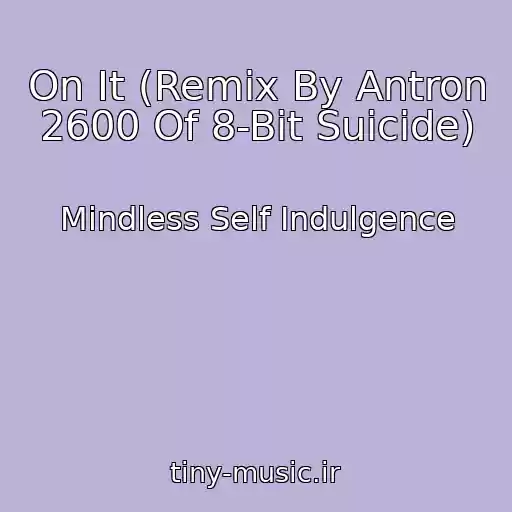 کاور آهنگ On It (Remix By Antron 2600 Of 8-Bit Suicide) از Mindless Self Indulgence