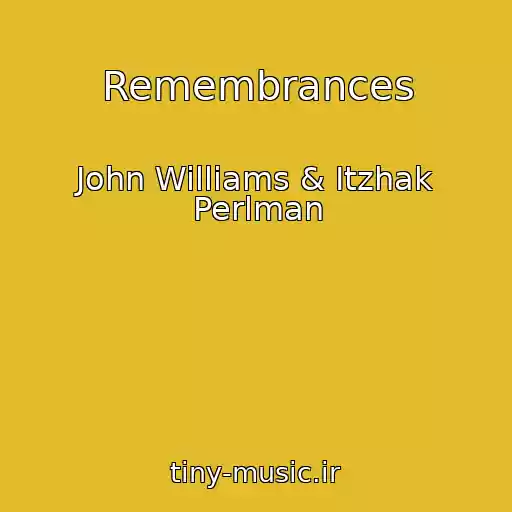 کاور آهنگ Remembrances از John Williams & Itzhak Perlman