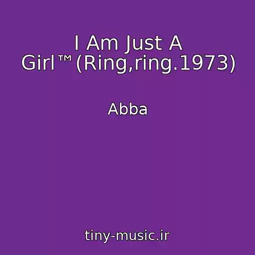 کاور آهنگ I Am Just A Girl™(Ring,ring.1973) از Abba