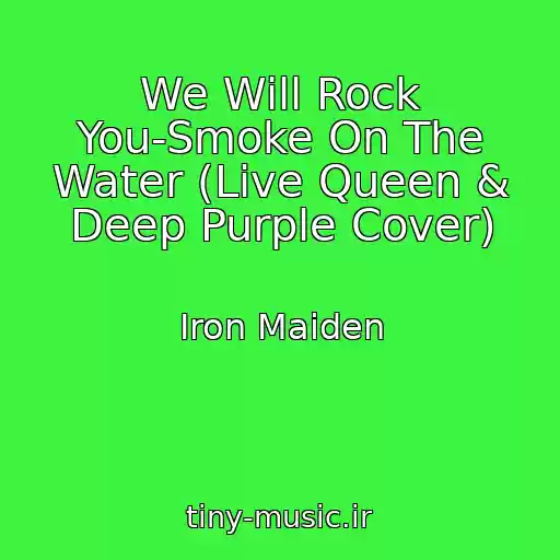 کاور آهنگ We Will Rock You-Smoke On The Water (Live Queen & Deep Purple Cover) از Iron Maiden