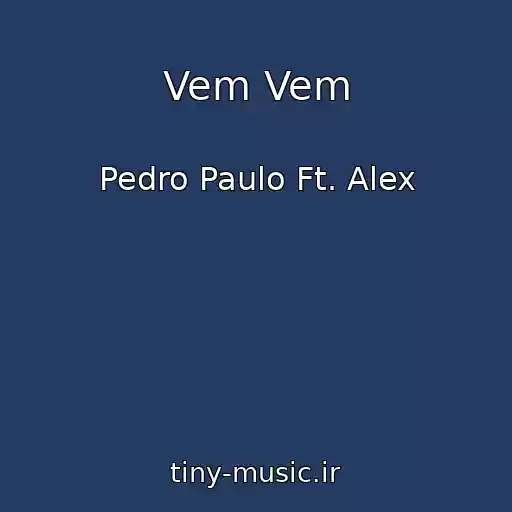 کاور آهنگ Vem Vem از Pedro Paulo Ft. Alex