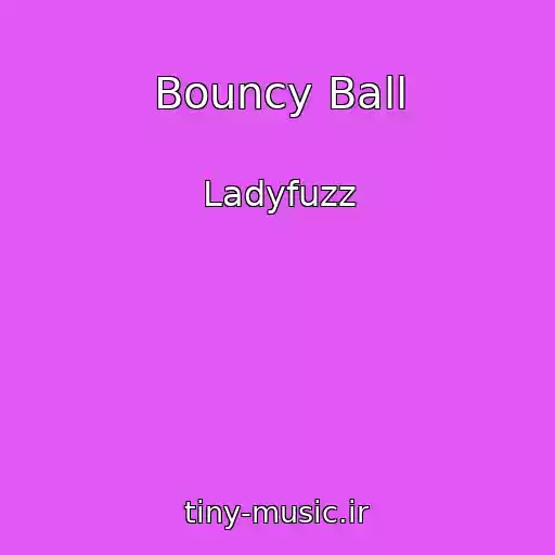 کاور آهنگ Bouncy Ball از Ladyfuzz
