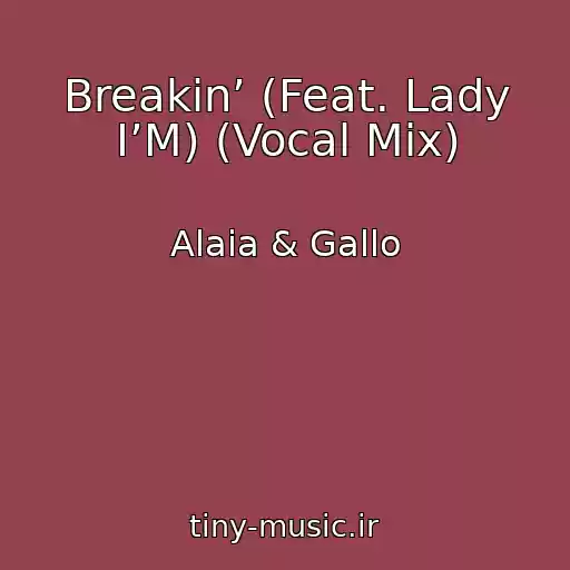 کاور آهنگ Breakin’ (Feat. Lady I’M) (Vocal Mix) از Alaia & Gallo