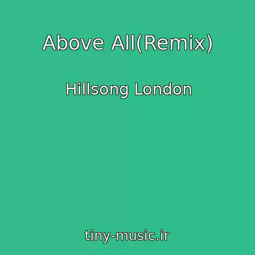 کاور آهنگ Above All(Remix) از Hillsong London
