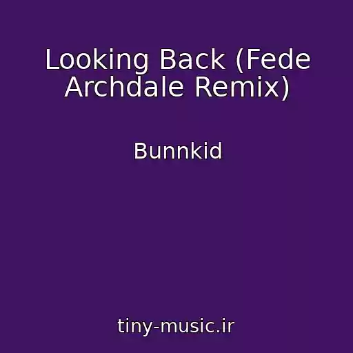 کاور آهنگ Looking Back (Fede Archdale Remix) از Bunnkid