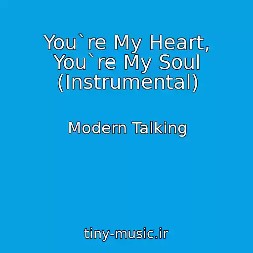 کاور آهنگ You`re My Heart, You`re My Soul (Instrumental) از Modern Talking