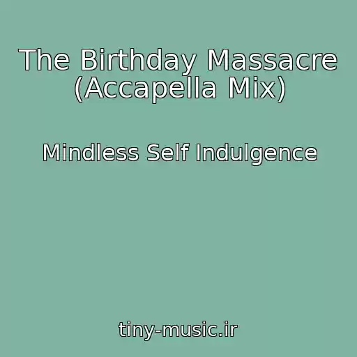 کاور آهنگ The Birthday Massacre (Accapella Mix) از Mindless Self Indulgence