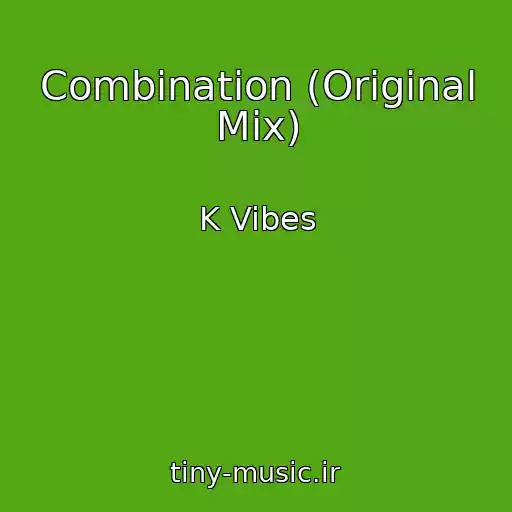 کاور آهنگ Combination (Original Mix) از K Vibes