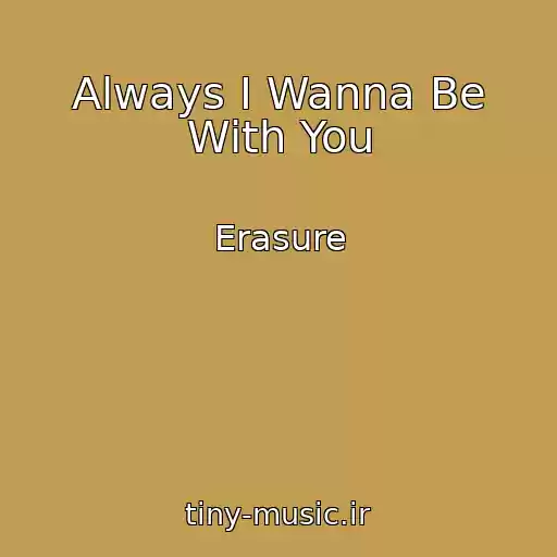 کاور آهنگ Always I Wanna Be With You از Erasure