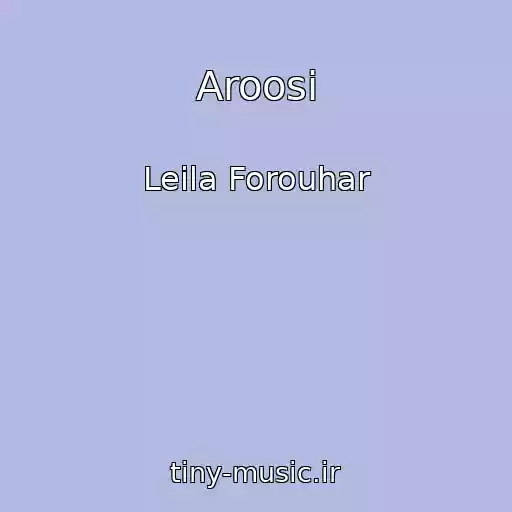 کاور آهنگ Aroosi از Leila Forouhar