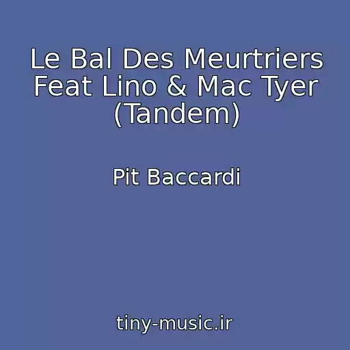 کاور آهنگ Le Bal Des Meurtriers Feat Lino & Mac Tyer (Tandem) از Pit Baccardi
